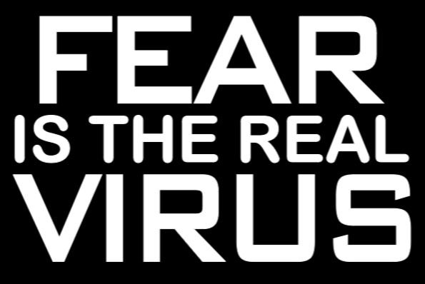 COVID - Fear is the real virus!